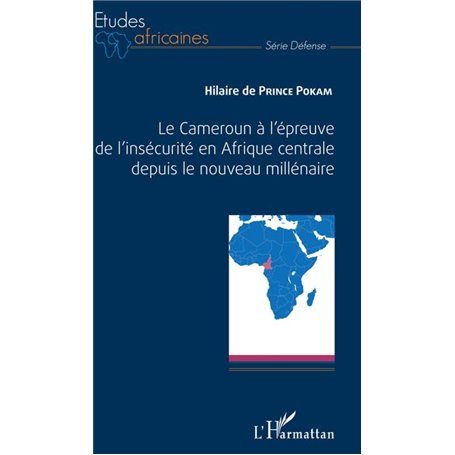 Le Cameroun à l'épreuve de l'insécurité en Afrique centrale depuis le nouveau millénaire