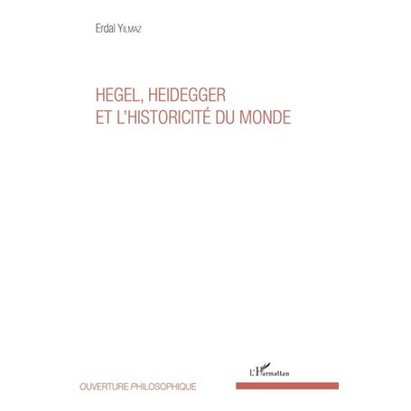 Hegel, Heidegger et l'historicité du monde