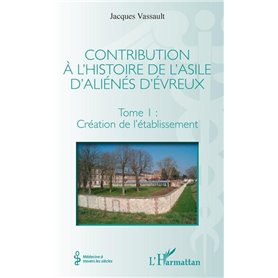 Contribution à l'histoire de l'asile d'aliénés d'Évreux