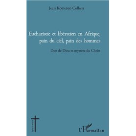 Eucharistie et libération en Afrique, pain du ciel, pain des hommes