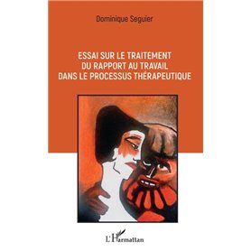 Essai sur le traitement du rapport au travail dans le processus thérapeutique