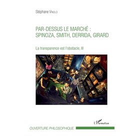 Par-dessus le marché : Spinoza, Smith, Derrida, Girard