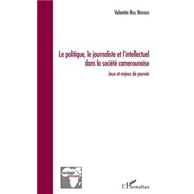 Le politique, le journaliste et l'intellectuel dans la société camerounaise