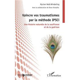 Vaincre vos traumatismes par la méthode IPSCi