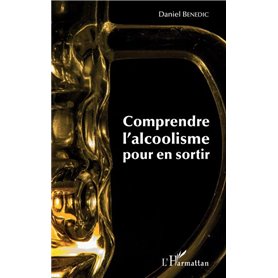 Comprendre l'alcoolisme pour en sortir