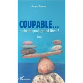 Coupable... mais de quoi, grand Dieu ?