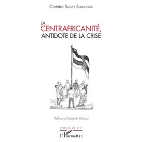 La centrafricanité, antidote de la crise