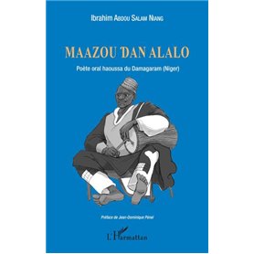 Maazou Dan Alalo. Poète oral haoussa du Damagaram (Niger)