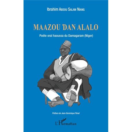 Maazou Dan Alalo. Poète oral haoussa du Damagaram (Niger)