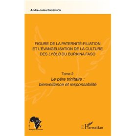 Figure de la paternité-filiation et l'évangélisation de la culture des Lyele du Burkina Faso Tome 2