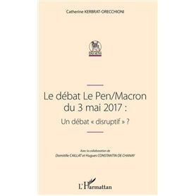 Le débat Le Pen/Macron du 3 mai 2017 : Un débat "disruptif"