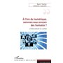 A l'ère du numérique, sommes-nous encore des humains ?