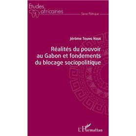 Réalités du pouvoir au Gabon et fondements du blocage sociopolitique