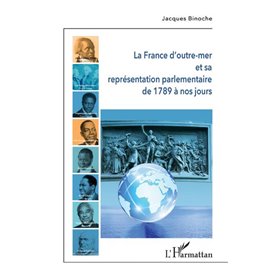 La France d'outre-mer et sa représentation parlementaire de 1789 à nos jours