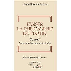 Penser la philosophie de Plotin Tome I