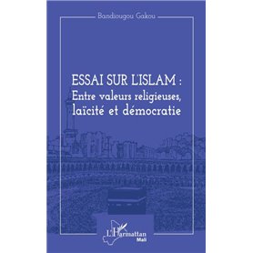 Essai sur l'Islam : entre valeurs religieuses, laïcité et démocratie