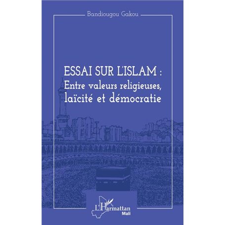 Essai sur l'Islam : entre valeurs religieuses, laïcité et démocratie