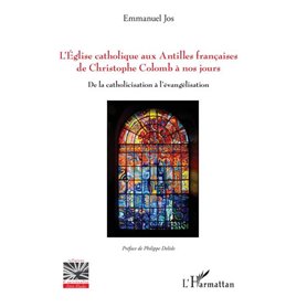 L'Eglise catholique aux Antilles françaises de Christophe Colomb à nos jours