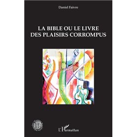 La Bible ou le livre des plaisirs corrompus