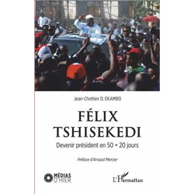 Félix Tshisekedi. Devenir président en 50 + 20 jours