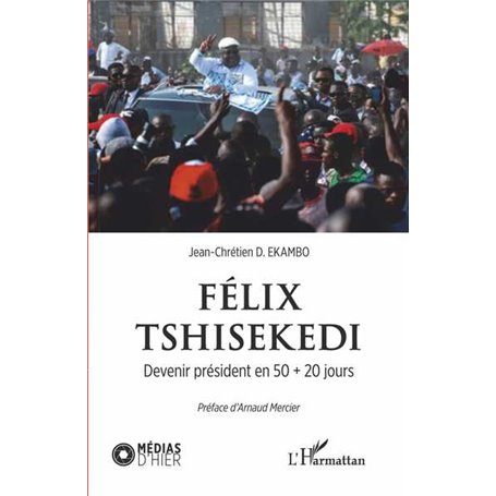 Félix Tshisekedi. Devenir président en 50 + 20 jours