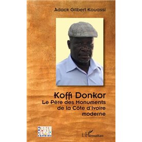 Koffi Donkor. Le Père des Monuments de la Côte d'Ivoire moderne