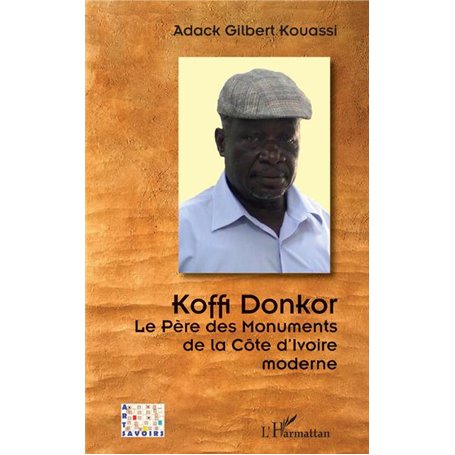 Koffi Donkor. Le Père des Monuments de la Côte d'Ivoire moderne