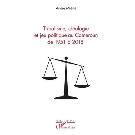 Tribalisme, idéologie et jeu politique au Cameroun de 1951 à 2018