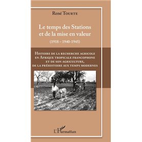 Histoire de la recherche agricole en Afrique tropicale francophone et de son agriculture de la Préhistoire au Temps modernes Vol