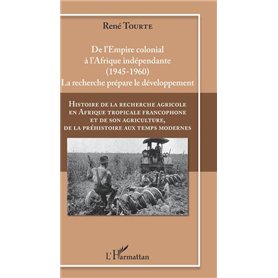 Histoire de la recherche agricole en Afrique tropicale francophone et de son agriculture, de la préhistoire aux temps modernes V