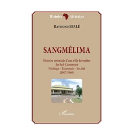 Sangmélima. Histoire coloniale d'une ville forestière du Sud-Cameroun