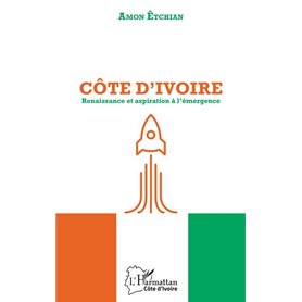 Côte d'Ivoire. Renaissance et aspiration à l'émergence