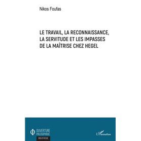 Le travail, la reconnaissance, la servitude et les impasses de la maîtrise chez Hegel