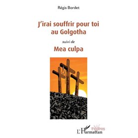 J'irai souffrir pour toi au Golgotha