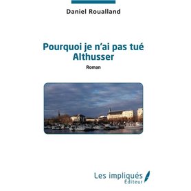 Pourquoi je n'ai pas tué Althusser