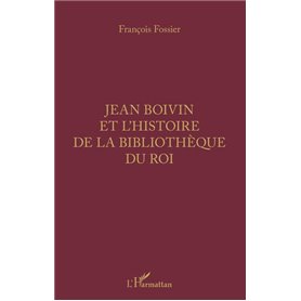 Jean Boivin et l'histoire de la bibliothèque du Roi
