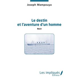 Le destin et l'aventure d'un homme. Récit