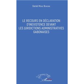 Le recours en déclaration d'inexistence devant les juridictions administratives gabonaises