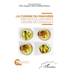 La cuisine du Maghreb n'est-elle qu'une simple histoire de couscous ?