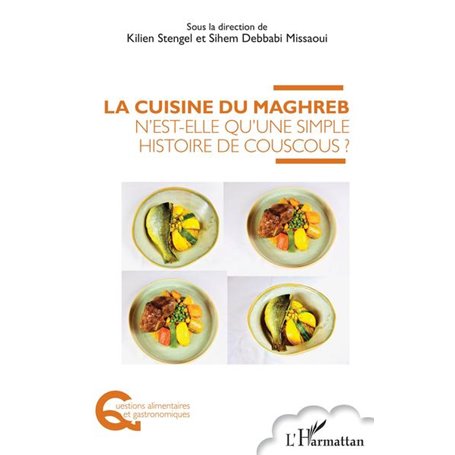 La cuisine du Maghreb n'est-elle qu'une simple histoire de couscous ?