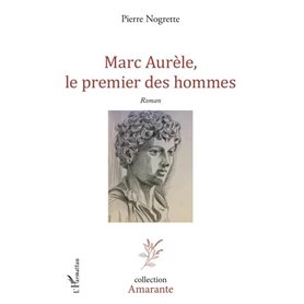 Marc Aurèle, le premier des hommes