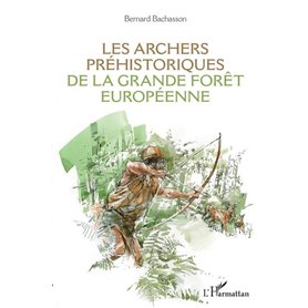 Les archers préhistoriques de la grande forêt européenne