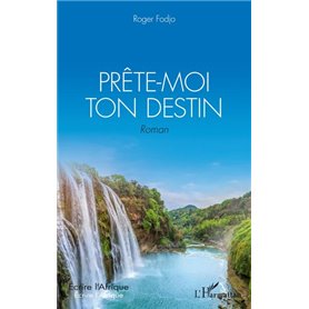 Prête-moi ton destin. Roman