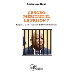 Gbagbo méritait-il la prison ?