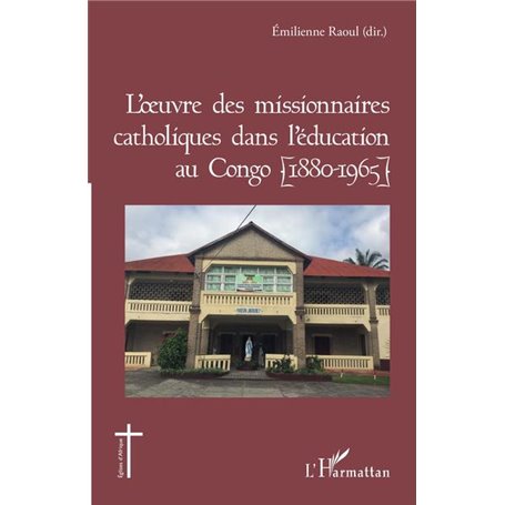 L'oeuvre des missionnaires catholiques dans l'éducation au Congo (1880-1965)