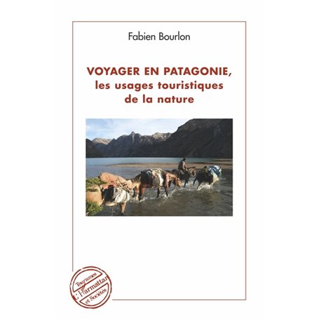 Voyager en Patagonie, les usages touristiques de la nature