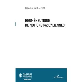 Herméneutique de notions pascaliennes