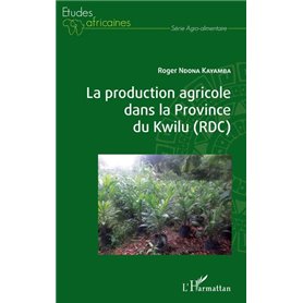 La production agricole dans la Province du Kwilu (RDC)