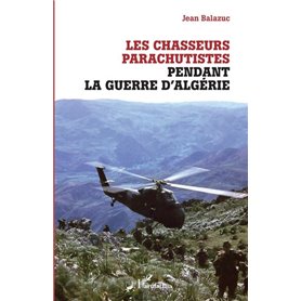 Les chasseurs parachutistes pendant la guerre d'Algérie