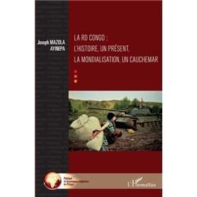 La RD Congo , l'histoire, un présent, la mondialisation, un cauchemar